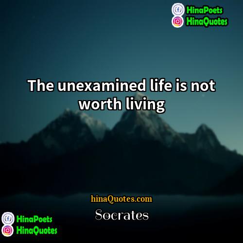 Socrates Quotes | The unexamined life is not worth living.
